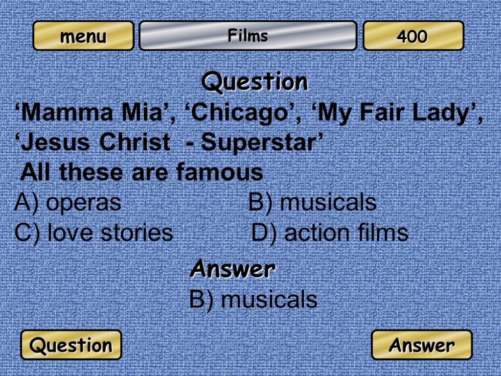 Films Question ‘Mamma Mia’, ‘Chicago’, ‘My Fair Lady’, ‘Jesus Christ - Superstar’ All these